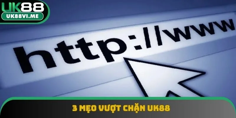 3 mẹo vượt chặn UK88 3 mẹo vượt chặn UK88