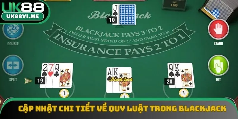 Cập nhật chi tiết về quy luật áp dụng trong Blackjack Cập nhật chi tiết về quy luật áp dụng trong Blackjack