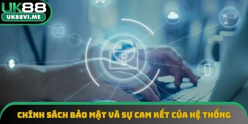 Chính sách bảo mật và sự cam kết của hệ thống