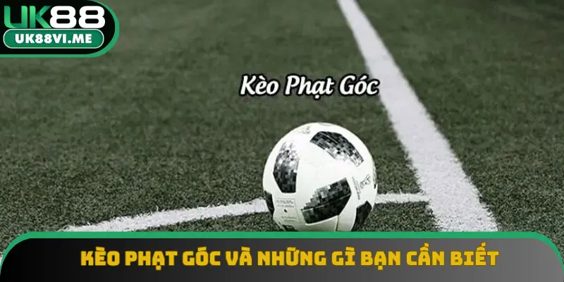 Kèo phạt góc và những gì bạn cần biết Kèo phạt góc và những gì bạn cần biết