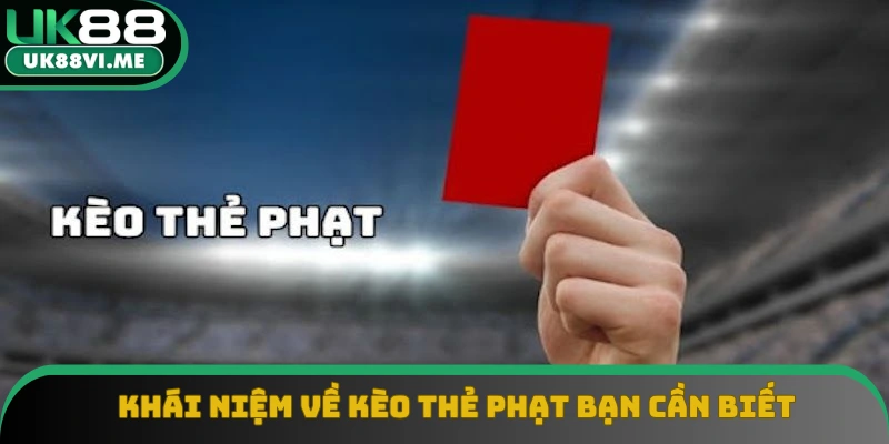 Khái niệm về kèo thẻ phạt bạn cần biết Khái niệm về kèo thẻ phạt bạn cần biết