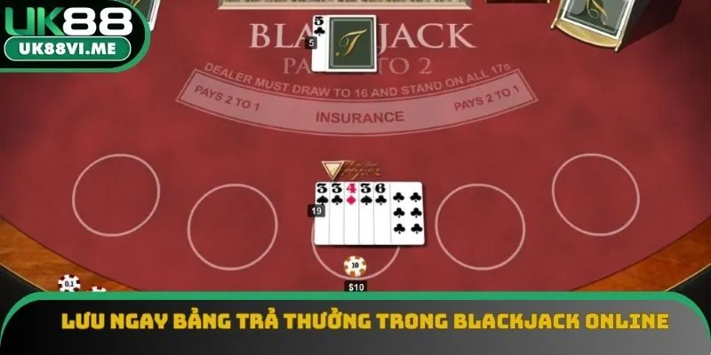 Lưu ngay bảng trả thưởng trong Blackjack online Lưu ngay bảng trả thưởng trong Blackjack online