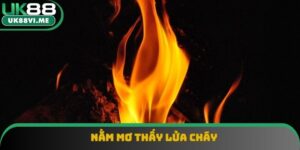 Nằm Mơ Thấy Lửa Cháy