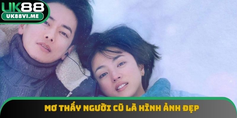 Nằm mơ thấy tình cũ luôn khiến chúng ta bồi hồi, xúc động