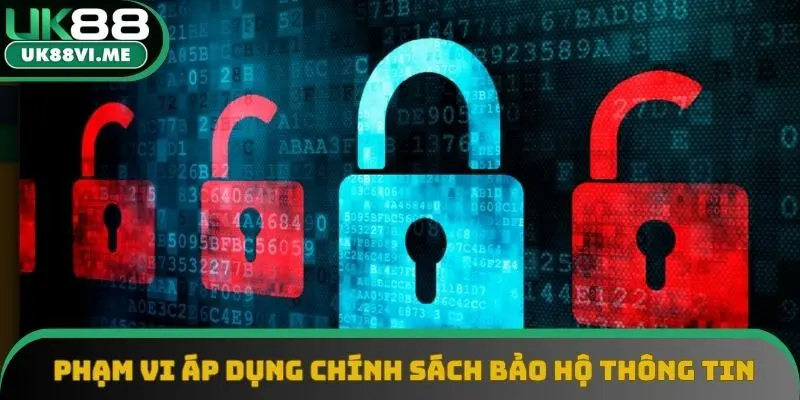 Phạm vi áp dụng chính sách bảo hộ thông tin người dùng